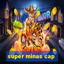 super minas cap